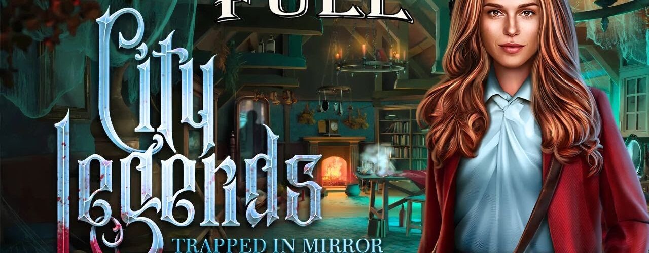 City Legends 2 – Trapped in Mirror: Complete Game Guide